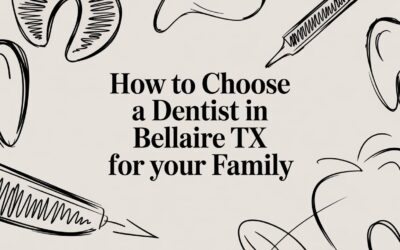 Blog 6 How to Choose a Dentist in Bellaire, TX For Your Family